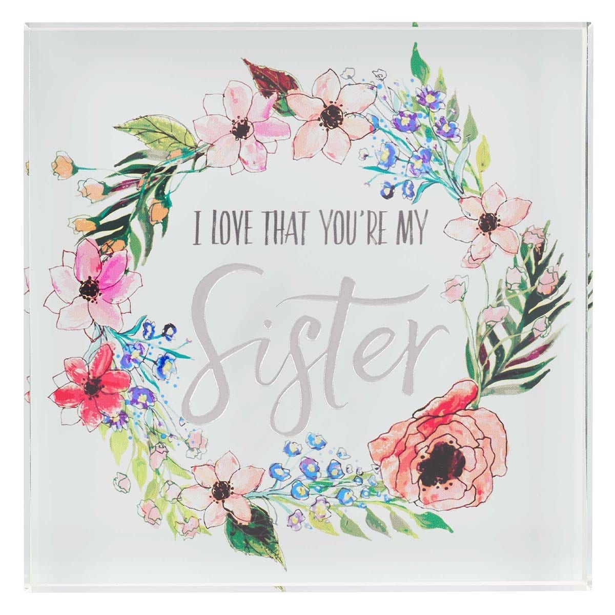 I Love That You Are My Sister Glass Plaque - Good Craft